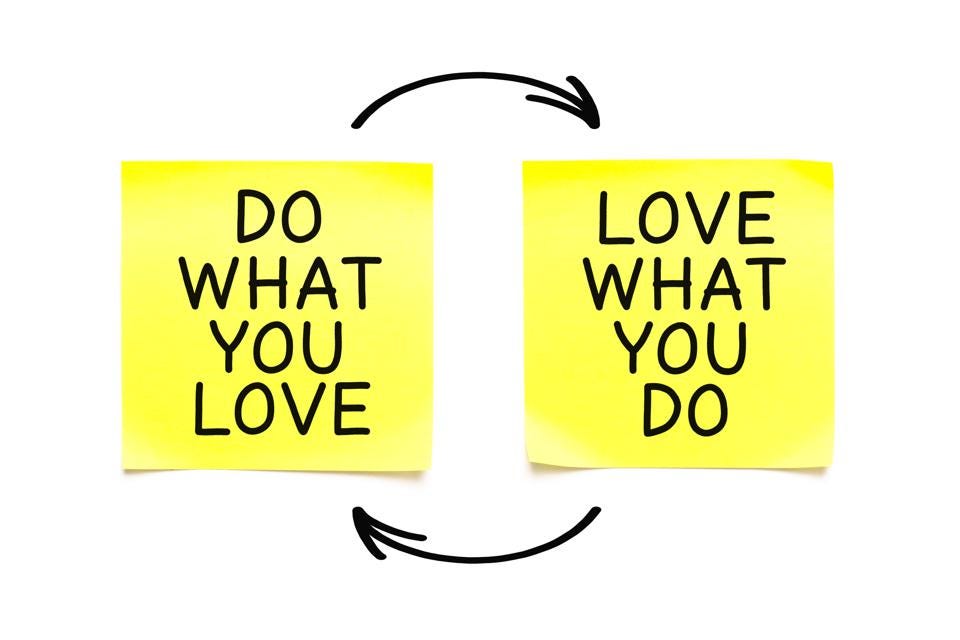 poor life advice - passion in the workplace - Do What You Love Love What You Do