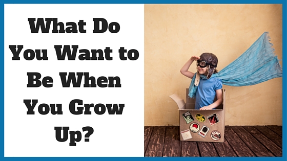 poor life advice - do you want to be when you grow up - What Do You Want to Be When You Grow Up?
