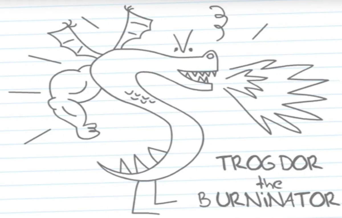 Trogdor the Burninator. -u/NoAlternative2913