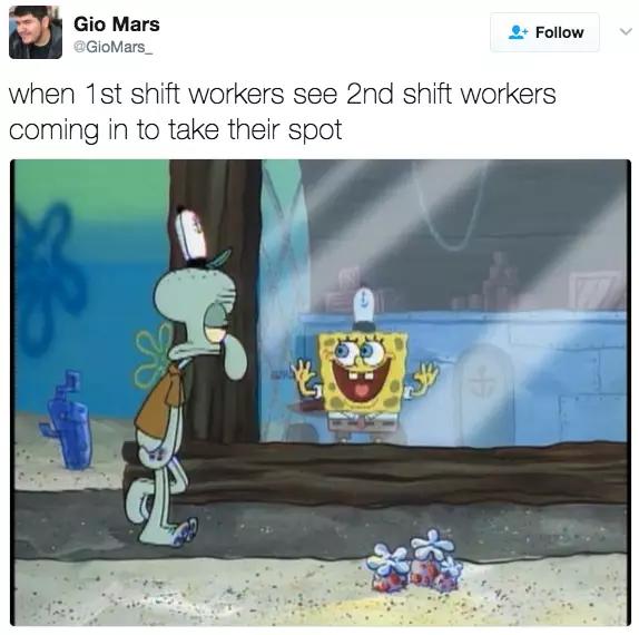 struggles work memes - Gio Mars GioMars when 1st shift workers see 2nd shift workers coming in to take their spot