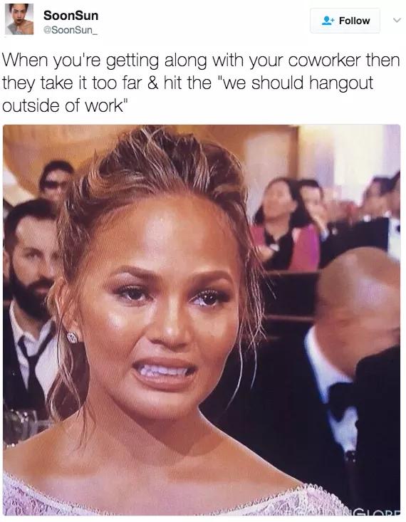 chrissy teigen meme - SoonSun When you're getting along with your coworker then they take it too far & hit the "we should hangout outside of work" Igiana