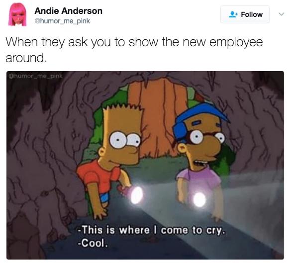 they ask you to show the new employee around - Andie Anderson When they ask you to show the new employee around. humor me, pink This is where I come to cry. Cool.