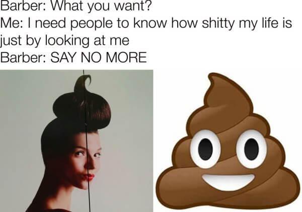 poop pop emoji - Barber What you want? Me I need people to know how shitty my life is just by looking at me Barber Say No More Oo