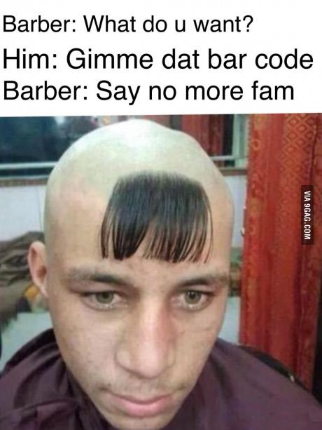 funny hairstyle - Barber What do u want? Him Gimme dat bar code Barber Say no more fam Via 9GAG.Com