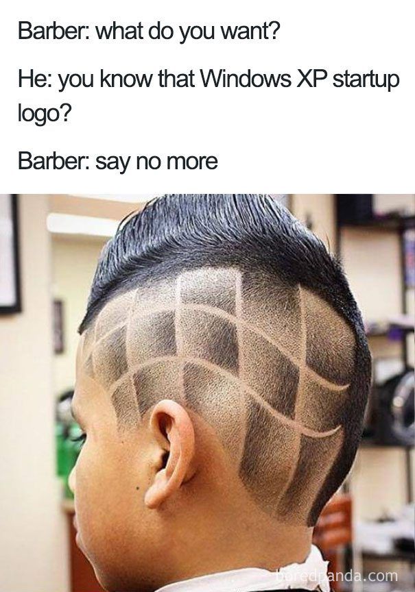 terrible haircuts - Barber what do you want? He you know that Windows Xp startup logo? Barber say no more Horedanda.com