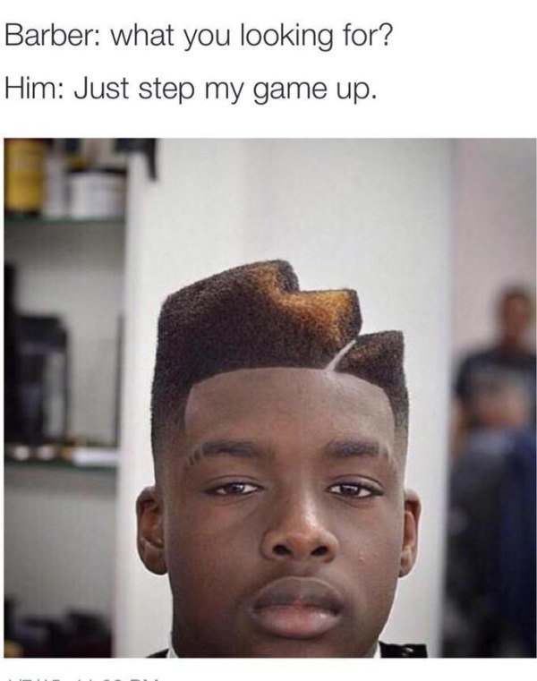 barber memes - Barber what you looking for? Him Just step my game up.