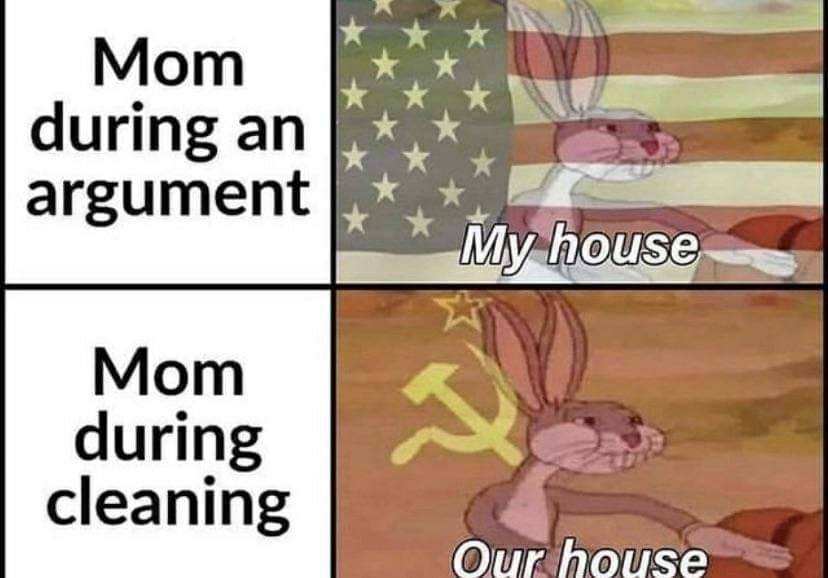 communist bugs bunny - Mom during an argument My house Mom during cleaning 3 Our house