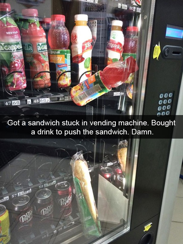 funny fails - Got a sandwich stuck in vending machine. Bought a drink to push the sandwich. Damn.