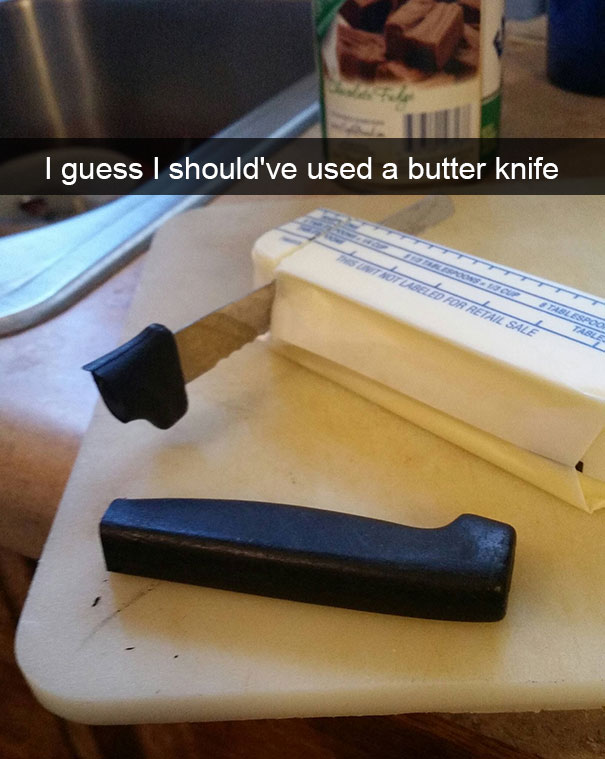 funny fails - I guess I should've used a butter knife