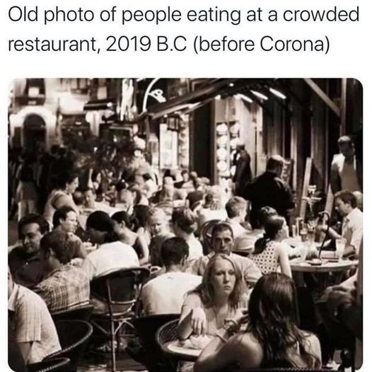 crowded restaurant before corona meme - Old photo of people eating at a crowded restaurant, 2019 B.C before Corona