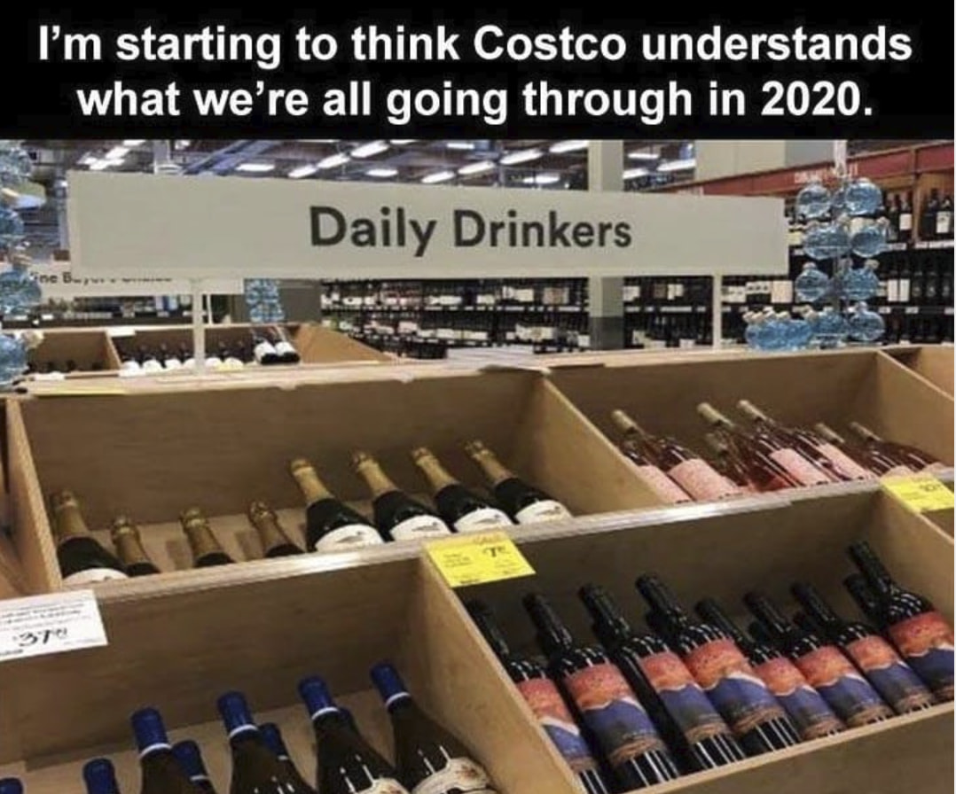 liquor store - I'm starting to think Costco understands what we're all going through in 2020. Daily Drinkers Vine B