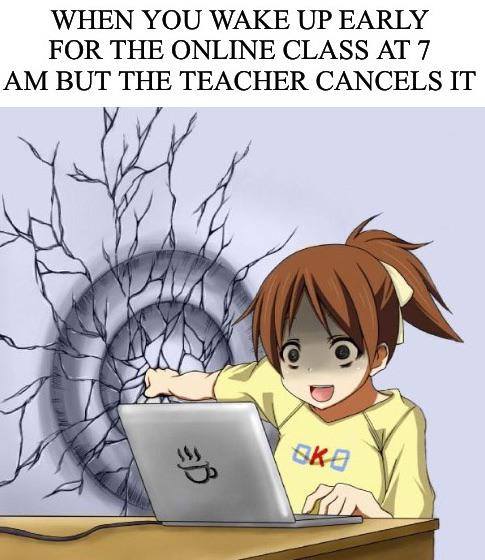 cliffhanger anime - When You Wake Up Early For The Online Class At 7 Am But The Teacher Cancels It ska