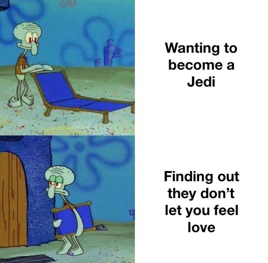 squidward memes - Ca Wanting to become a Jedi Finding out they don't let you feel love