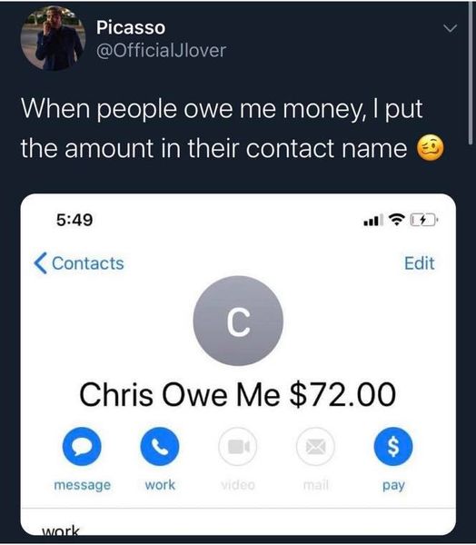 people owe me money i put - Picasso When people owe me money, I put the amount in their contact name