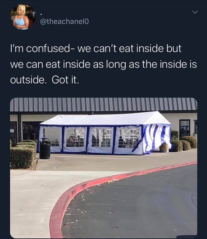 im confused we can t eat inside but we can t - I'm confused we can't eat inside but we can eat inside as long as the inside is outside. Got it. Wt