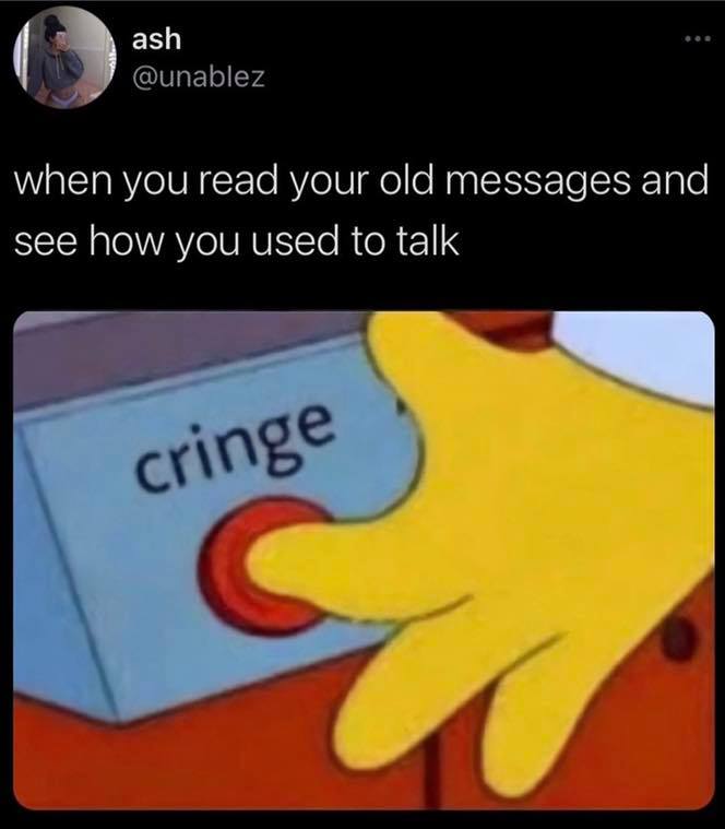 snapchat stickers memes - ash when you read your old messages and see how you used to talk cringe