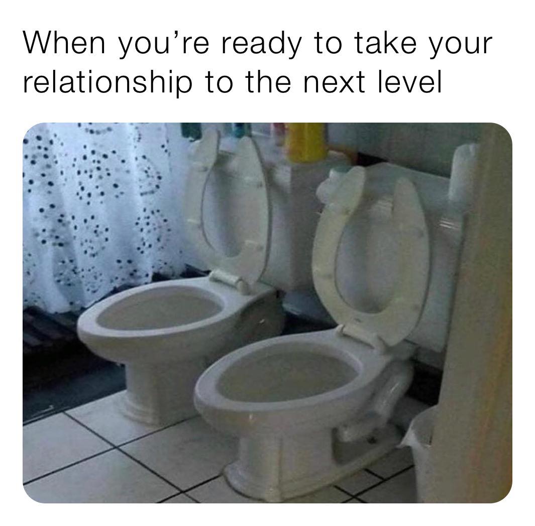 Internet meme - When you're ready to take your relationship to the next level