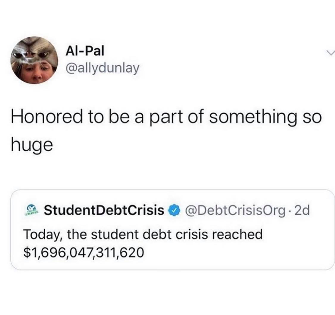 student debt honored to be a part - AlPal Honored to be a part of something so huge StudentDebtCrisis . 2d Today, the student debt crisis reached $1,696,047,311,620