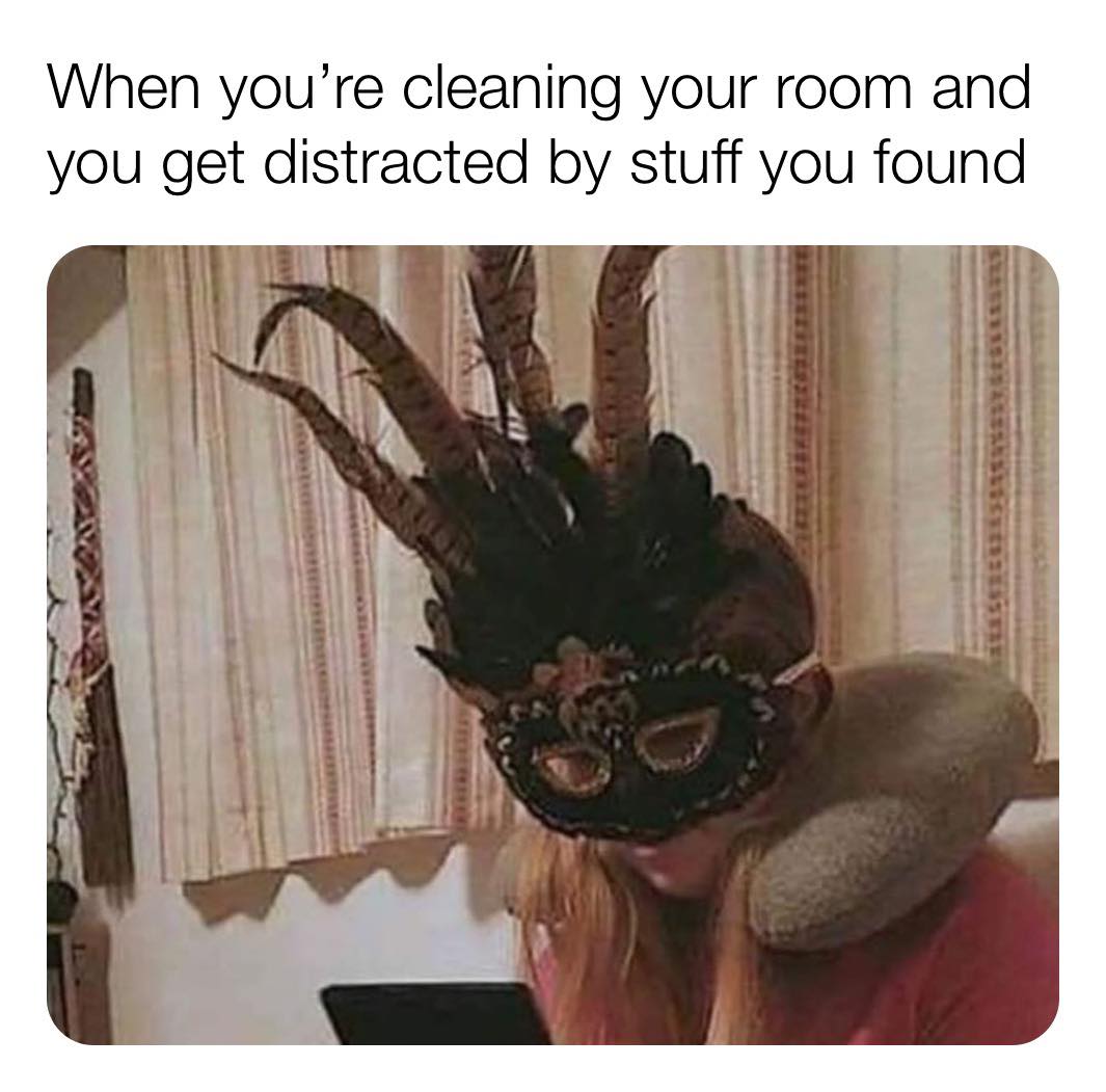 your cleaning your room meme - When you're cleaning your room and you get distracted by stuff you found