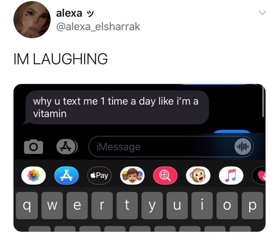text me like im a vitamin - alexa w Im Laughing why u text me 1 time a day i'm a vitamin O A iMessage A Pay Jj q W e r t y u u i o