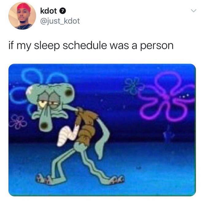 if my sleep schedule was a person meme - kdot if my sleep schedule was a person