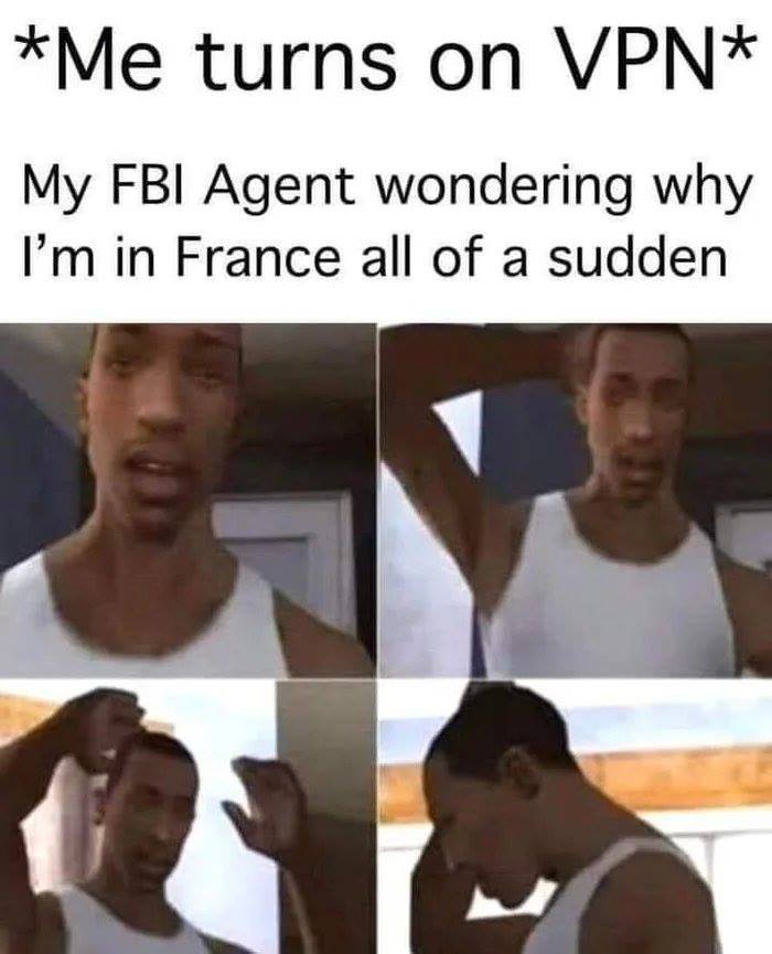 cj confused meme - Me turns on Vpn My Fbi Agent wondering why I'm in France all of a sudden