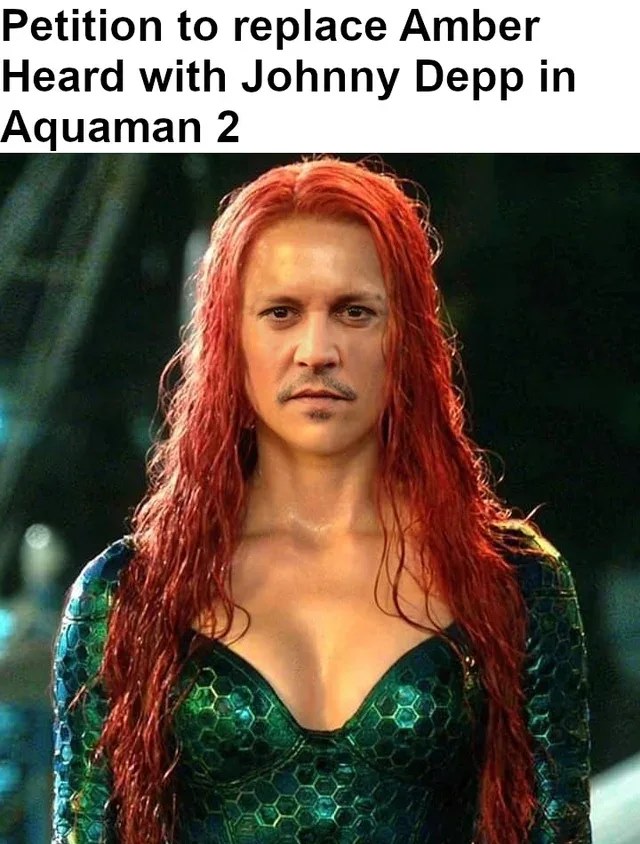 johnny depp memes - Petition to replace Amber Heard with Johnny Depp in Aquaman 2