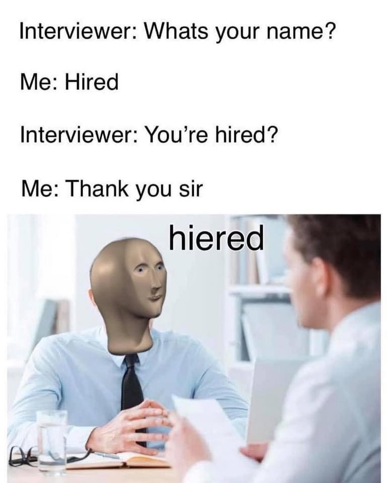 professional meeting two people - Interviewer Whats your name? Me Hired Interviewer You're hired? Me Thank you sir hiered