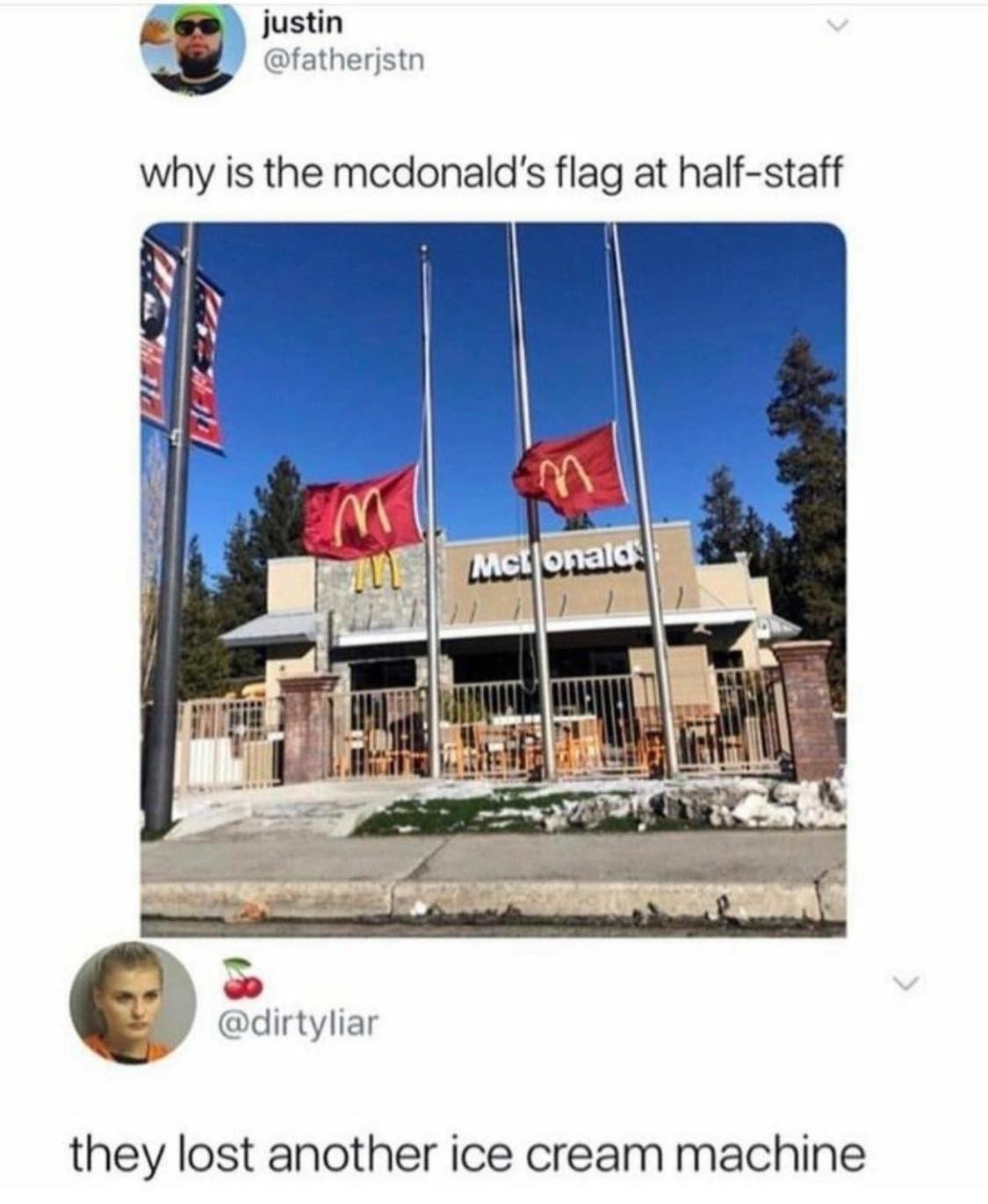mcdonalds flags half staff - justin why is the mcdonald's flag at halfstaff Mct onald they lost another ice cream machine