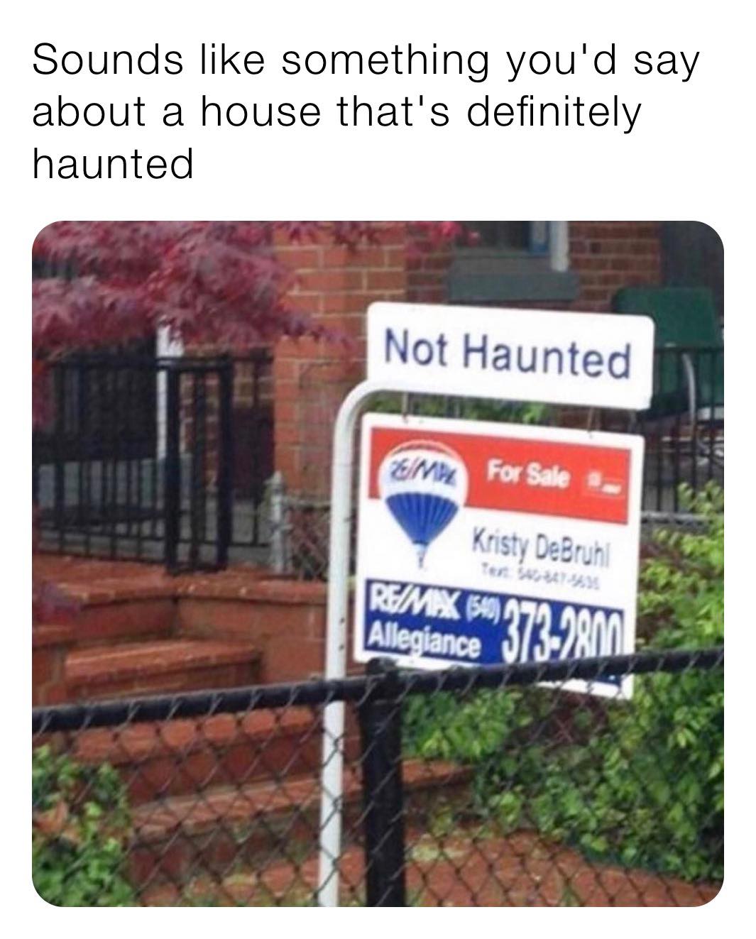 not haunted meme - Sounds something you'd say about a house that's definitely haunted Not Haunted En For Sale Kristy DeBruhi Rmx 5997 Allegiance 3739801
