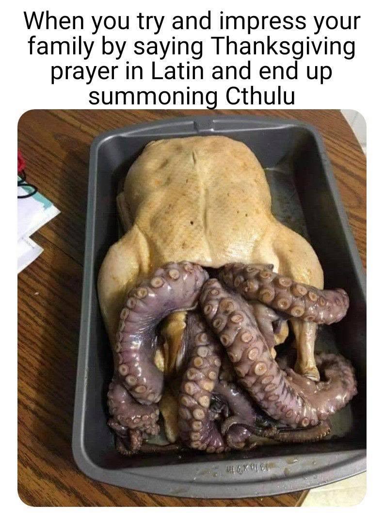 covid thanksgiving 2020 meme - When you try and impress your family by saying Thanksgiving prayer in Latin and end up summoning Cthulu Oorn Uixon