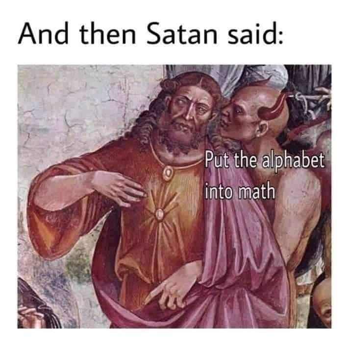 satan math meme - And then Satan said Put the alphabet into math