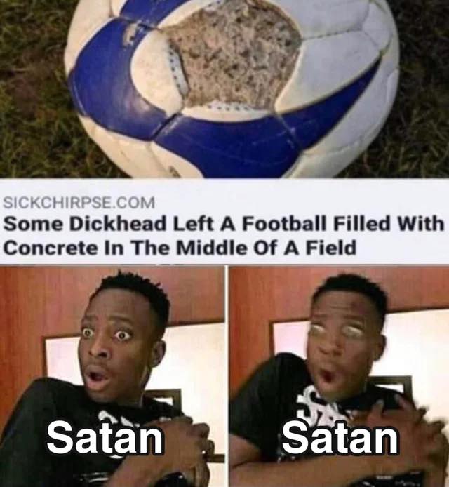army or not you must realize you - Sickchirpse.Com Some Dickhead Left A Football Filled With Concrete In The Middle Of A Field Satan Satan