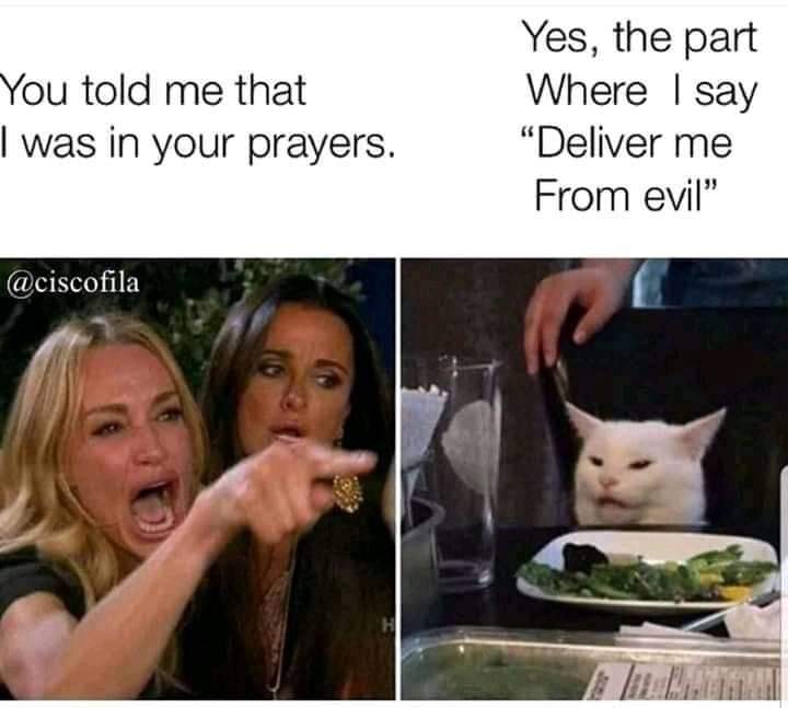 funny coronavirus memes - You told me that I was in your prayers. Yes, the part Where I say "Deliver me From evil"