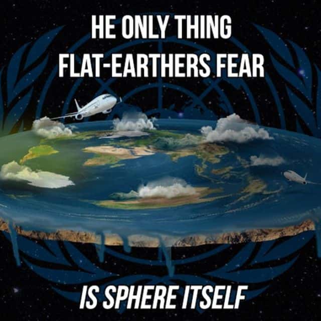 He Only Thing FlatEarthers Fear Is Sphere Itself