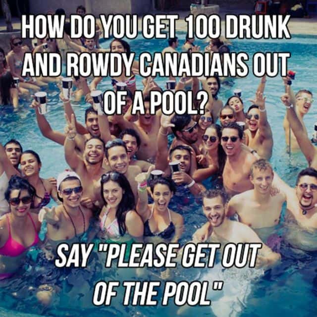pool party in delhi - How Do You Get 100 Drunk And Rowdy Canadians Out Of A Pool? Say "Please Get Out Of The Pool"