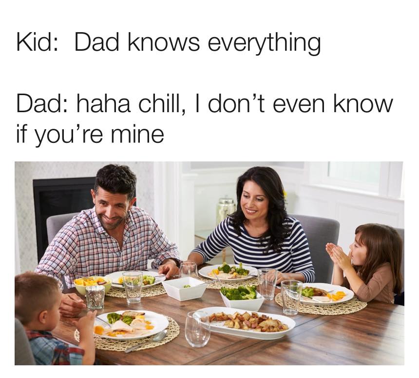 home family dinner - Kid Dad knows everything Dad haha chill, I don't even know if you're mine