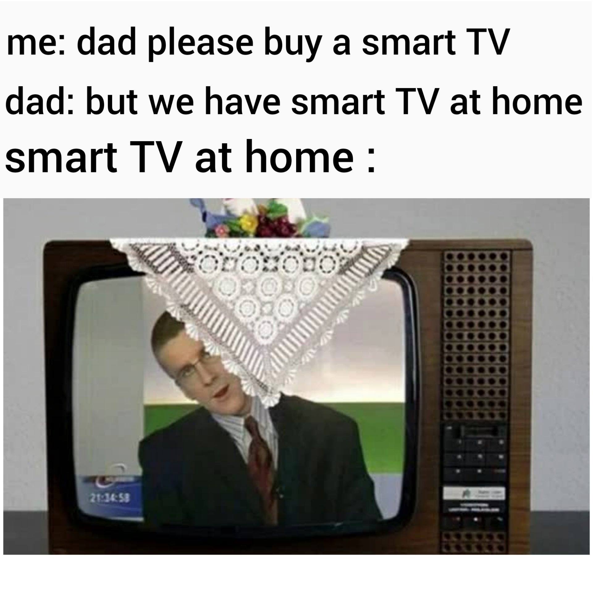 doily on tv - me dad please buy a smart Tv dad but we have smart Tv at home smart Tv at home 02