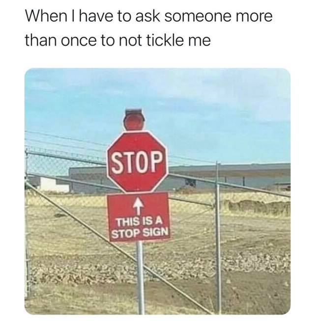 code comments be like - When I have to ask someone more than once to not tickle me Stop This Is A Stop Sign