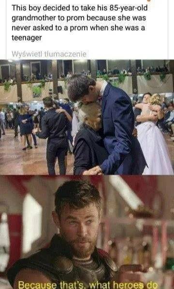 thats what heroes do memes - This boy decided to take his 85yearold grandmother to prom because she was never asked to a prom when she was a teenager Wywietl tlumaczenie Because that's what heroes do