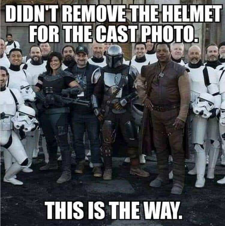 funny star wars memes - Didn'T Remove The Helmet For The Cast Photo. This Is The Way.