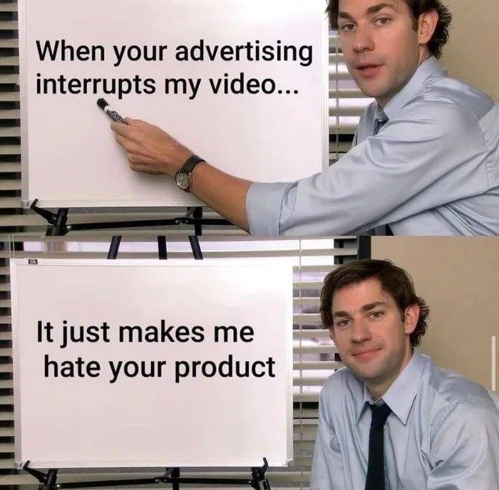 office quotes - When your advertising interrupts my video... It just makes me hate your product