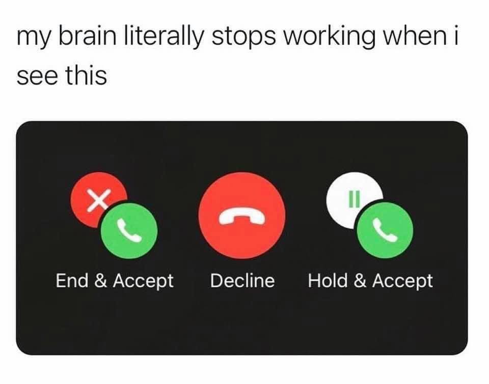 my brain stops working when this happens - my brain literally stops working when i see this End & Accept Decline Hold & Accept