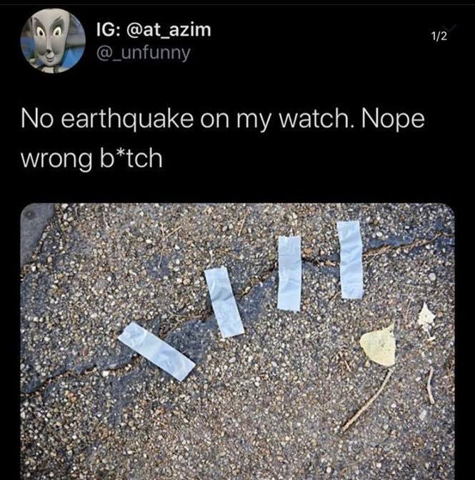 soil - Ig 12 No earthquake on my watch. Nope wrong btch !!!