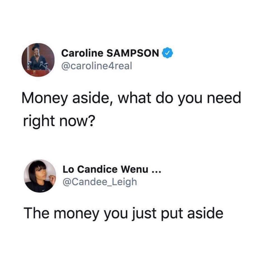 Caroline Sampson Money aside, what do you need right now? Lo Candice Wenu ... The money you just put aside