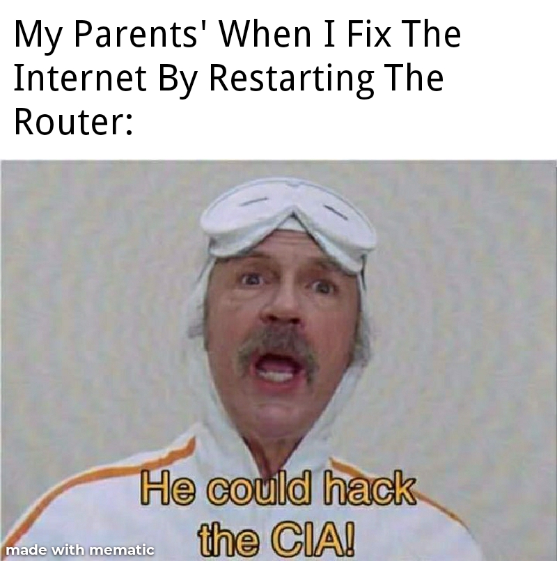 hacker boi meme - My Parents' When I Fix The Internet By Restarting The Router He could hack the Cia! made with mematic