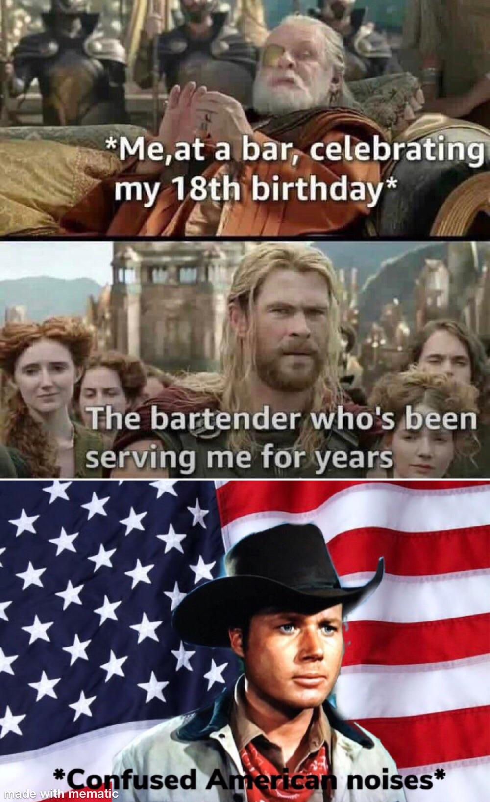 photo caption - Me,at a bar, celebrating my 18th birthday The bartender who's been serving me for years Confused American noises made with mematic