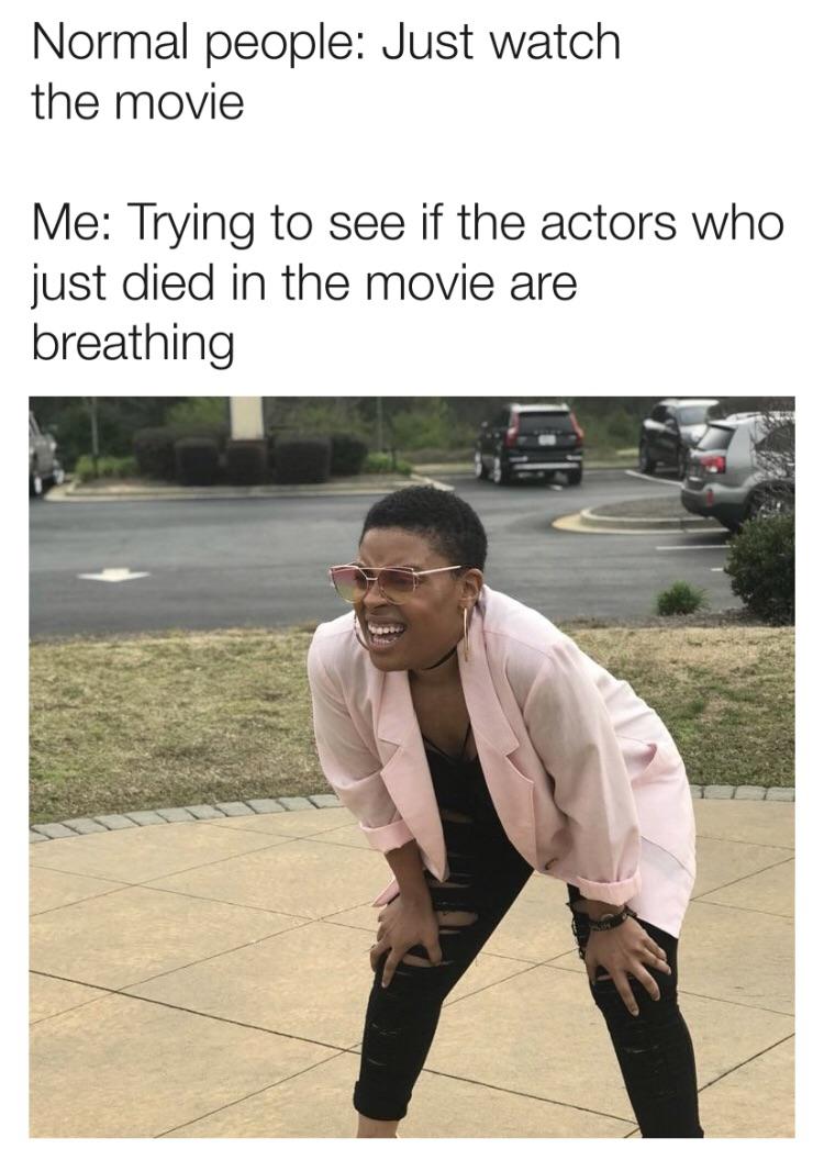 series of unfortunate events memes - Normal people Just watch the movie Me Trying to see if the actors who just died in the movie are breathing