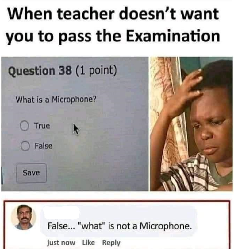 david top fan meme - When teacher doesn't want you to pass the Examination Question 38 1 point What is a Microphone? True False Save False... "what" is not a Microphone. just now