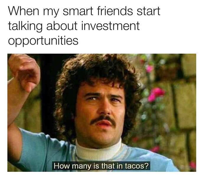 jack black nacho libre - When my smart friends start talking about investment opportunities How many is that in tacos?
